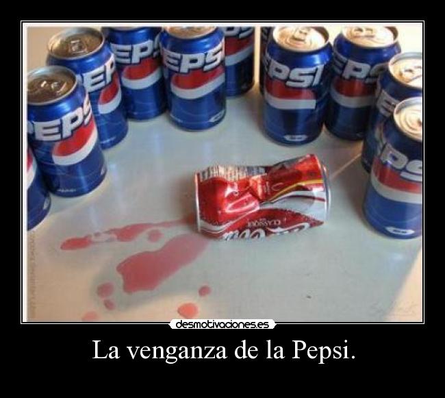 La venganza de la Pepsi. -