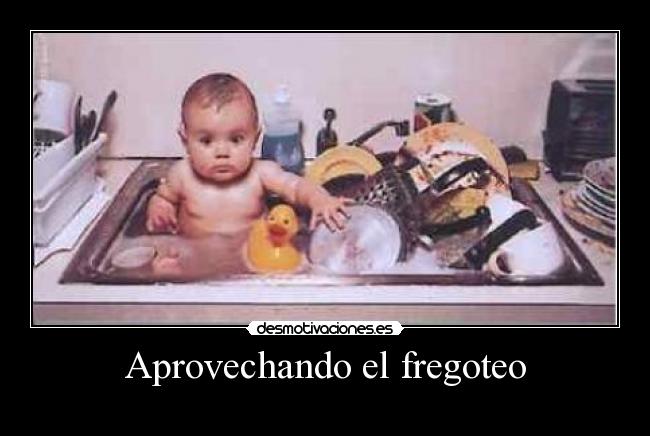 Aprovechando el fregoteo -