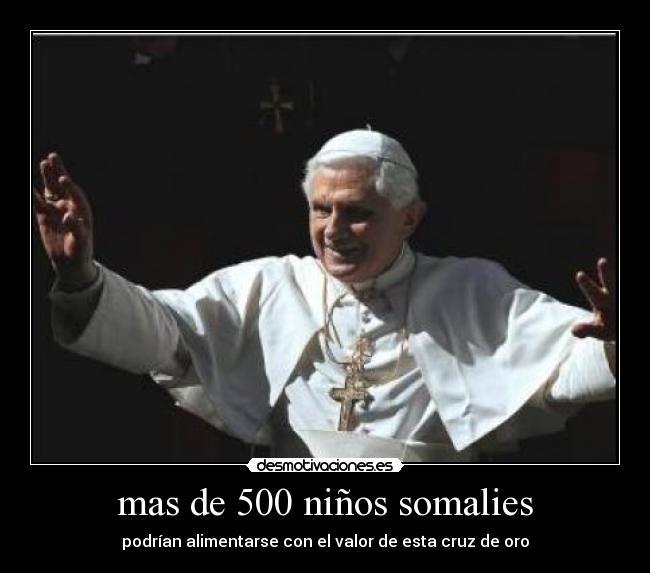 carteles papa benedicto oro somalia catolico desmotivaciones