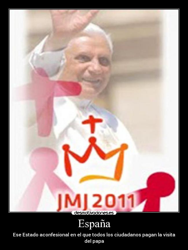 España - Ese Estado aconfesional en el que todos los ciudadanos pagan la visita del papa