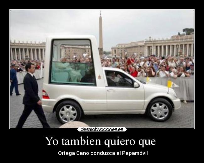 Yo tambien quiero que - Ortega Cano conduzca el Papamóvil