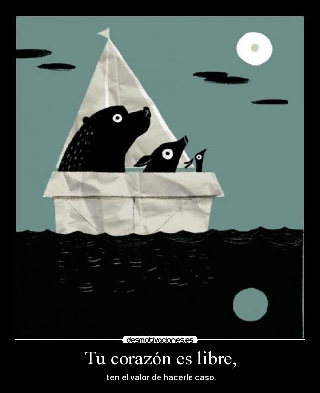 Tu corazón es libre, - 