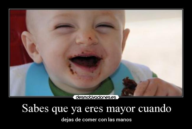 Sabes que ya eres mayor cuando - dejas de comer con las manos