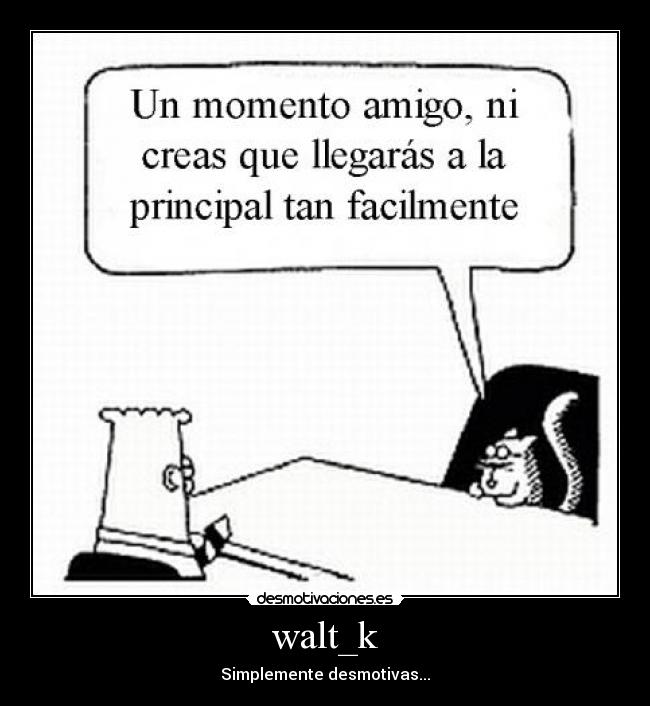 walt_k - Simplemente desmotivas...