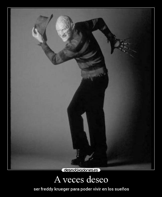 A veces deseo - ser freddy krueger para poder vivir en los sueños