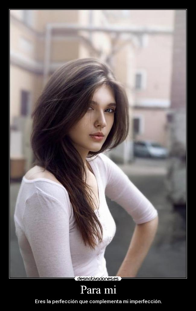 Para mi - Eres la perfección que complementa mi imperfección.
