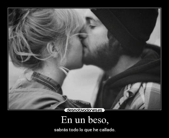 En un beso, -