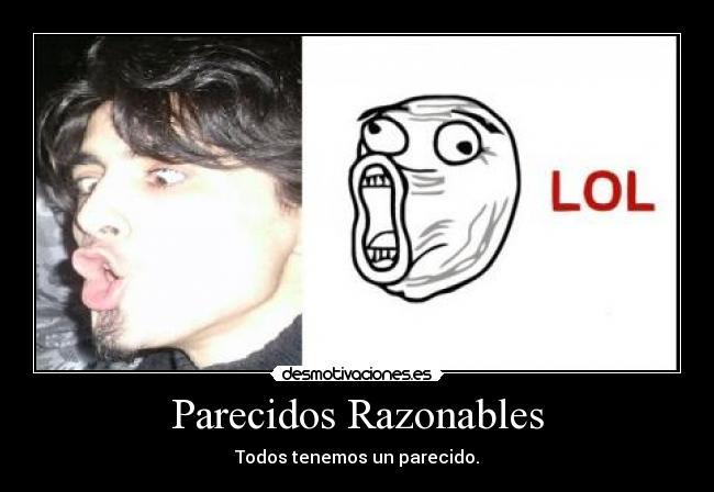 Parecidos Razonables - Todos tenemos un parecido.