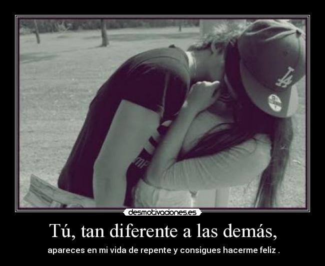 Tú, tan diferente a las demás, - 