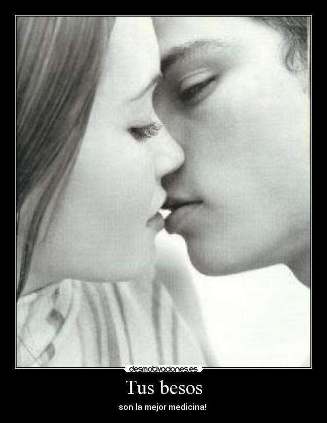 Tus besos - son la mejor medicina! 