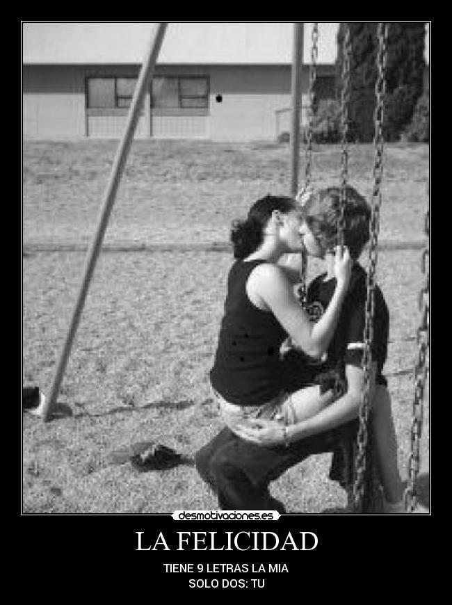 LA FELICIDAD - TIENE 9 LETRAS LA MIA
SOLO DOS: TU