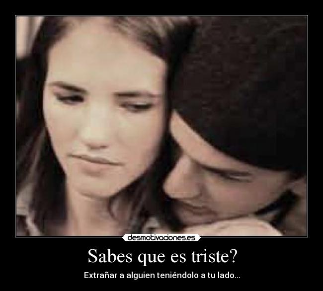 Sabes que es triste? - 