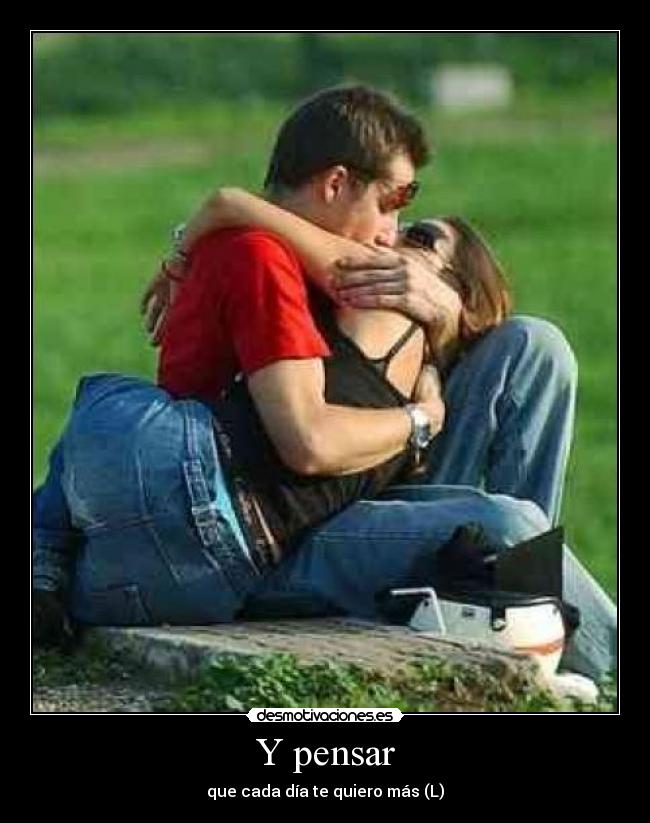 Y pensar - que cada día te quiero más (L)