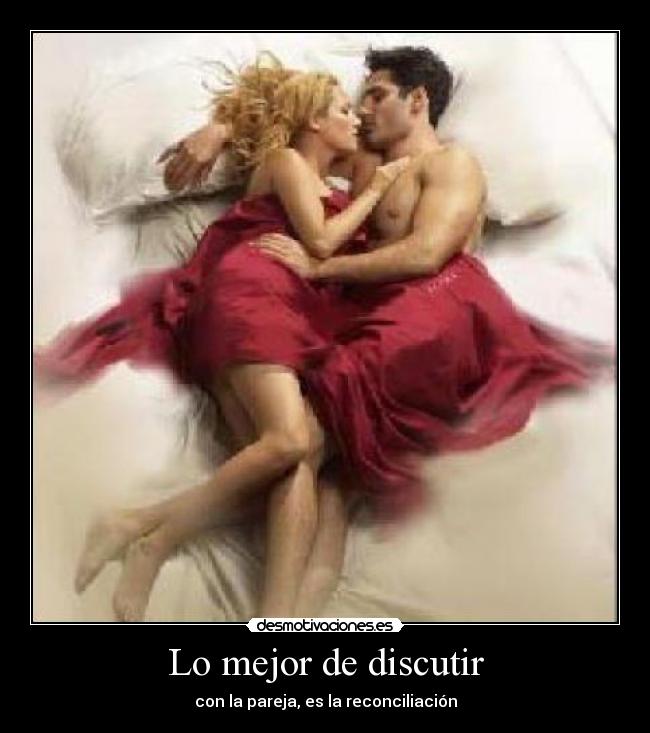 Lo mejor de discutir - con la pareja, es la reconciliación