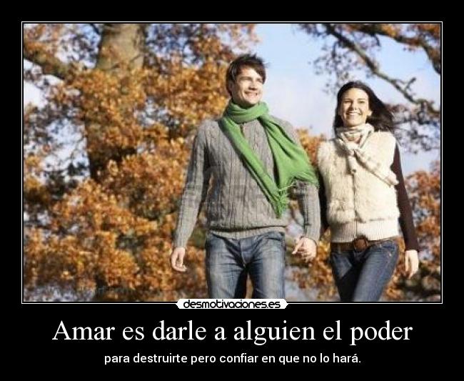 Amar es darle a alguien el poder - 