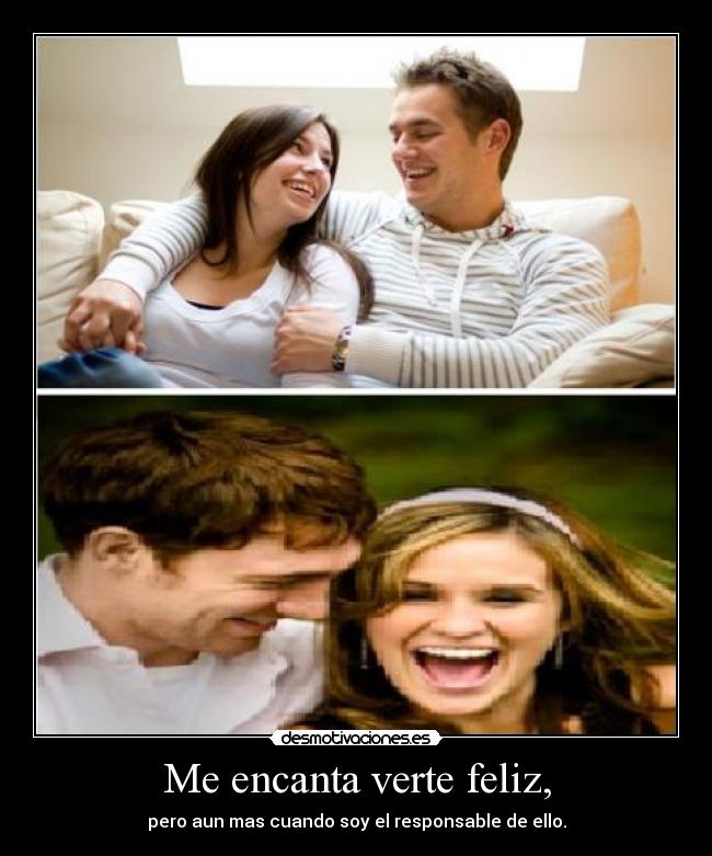 Me encanta verte feliz, - 