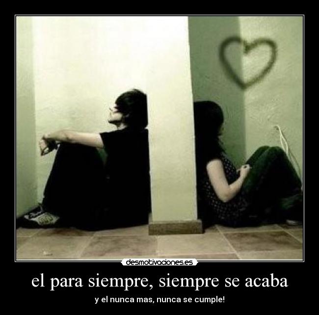 el para siempre, siempre se acaba -