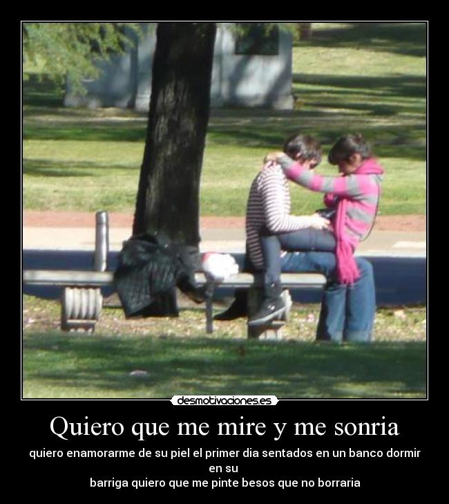Quiero que me mire y me sonria - 