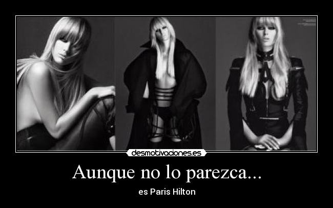 Aunque no lo parezca... - es Paris Hilton