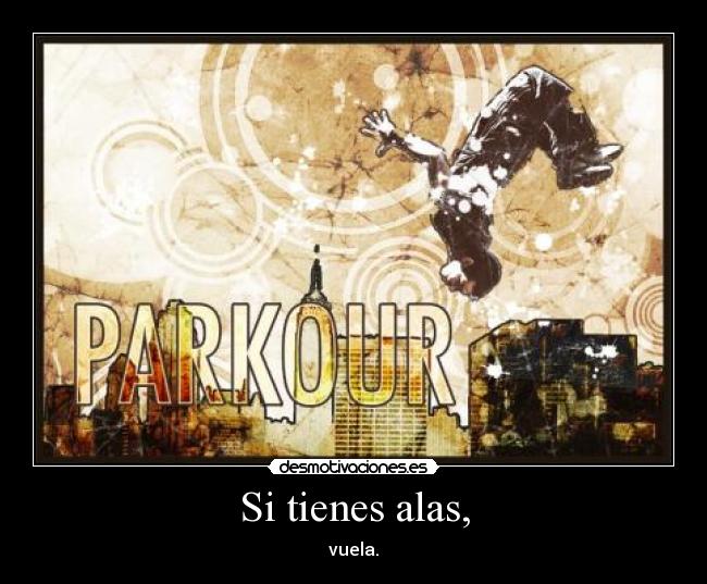 Si tienes alas, - vuela.