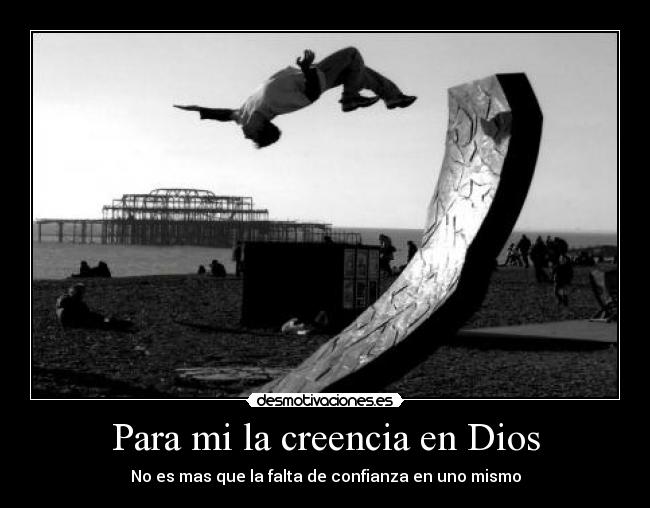 Para mi la creencia en Dios - 