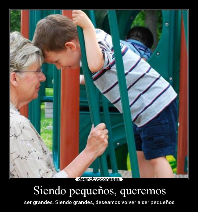 Siendo pequeños, queremos - 