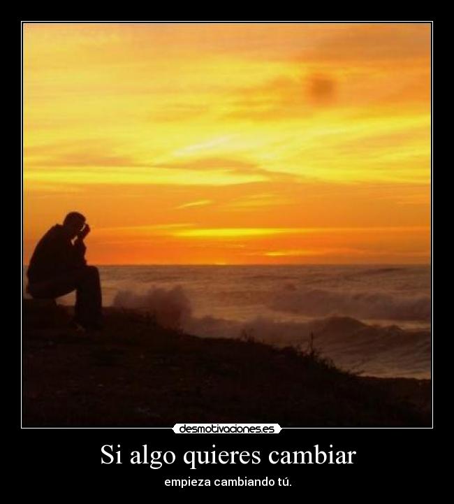 Si algo quieres cambiar -