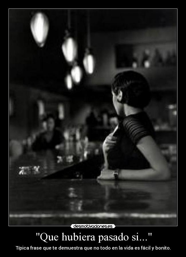 Que hubiera pasado si... -