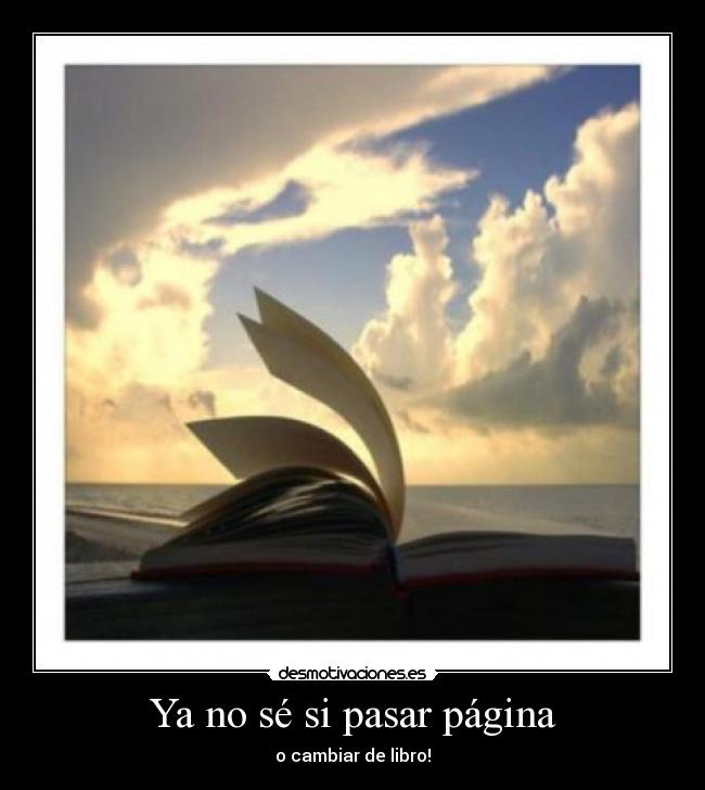 Ya no sé si pasar página - 