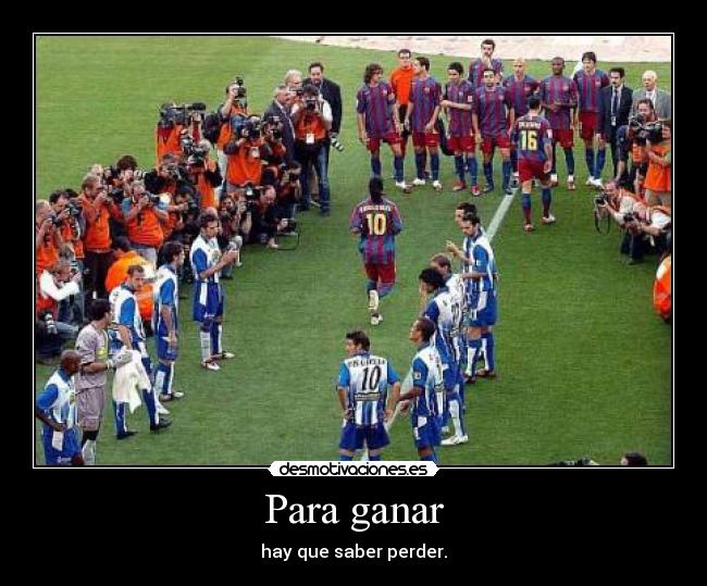 Para ganar - hay que saber perder.
