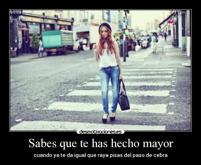 Sabes que te has hecho mayor - 