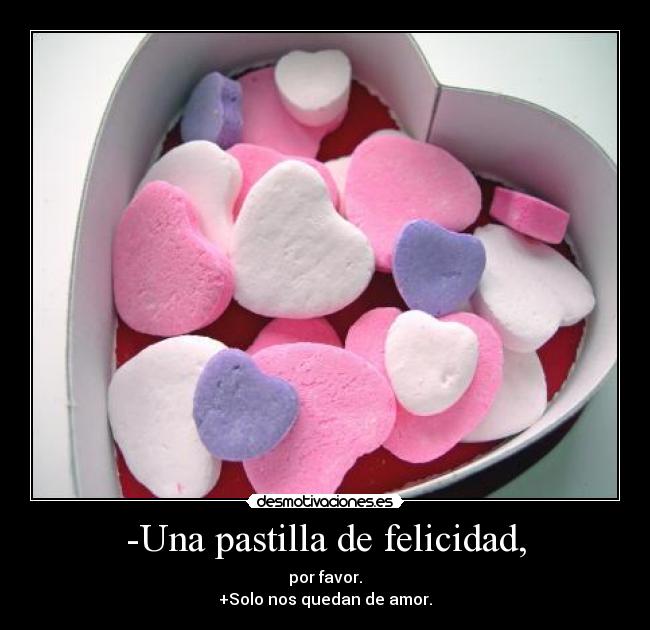 Una pastilla de felicidad, Desmotivaciones Una pastilla de felicidad, Desmotivaciones