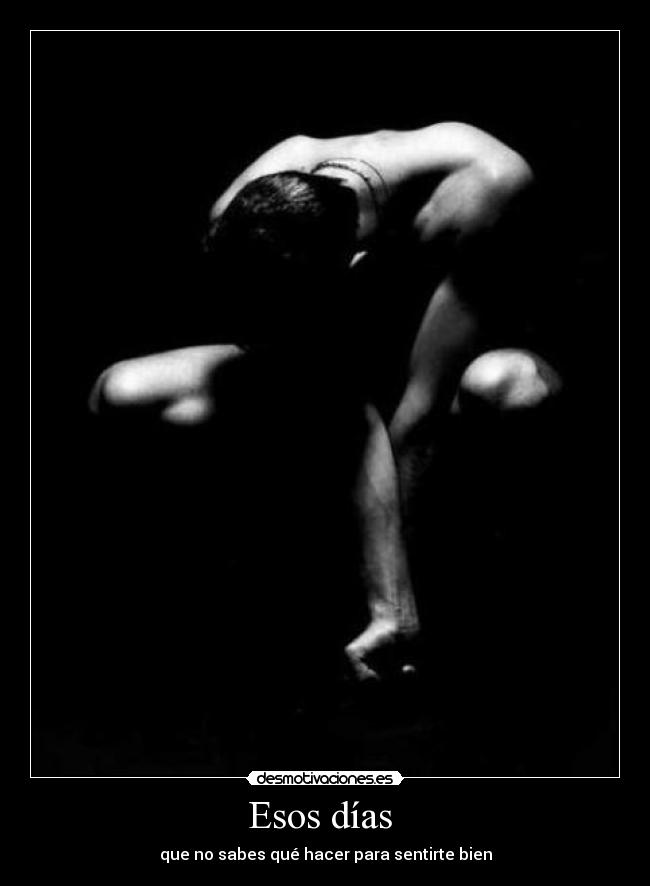 Esos días - que no sabes qué hacer para sentirte bien