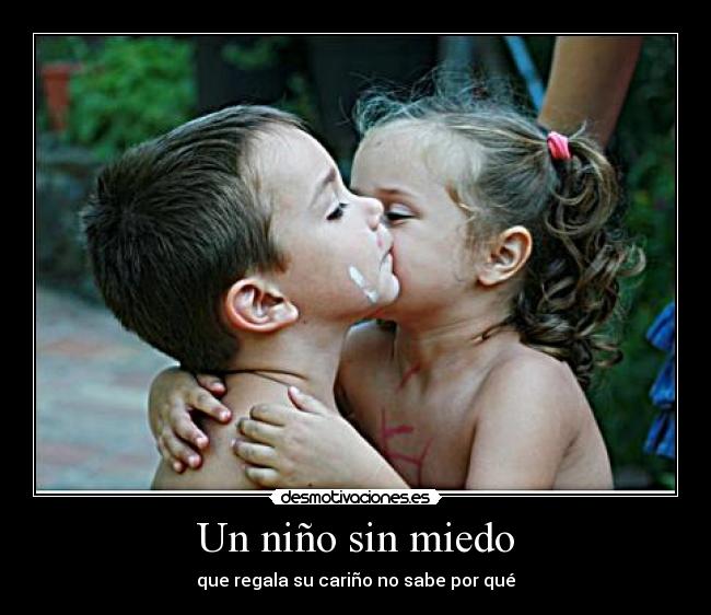 Un niño sin miedo - que regala su cariño no sabe por qué