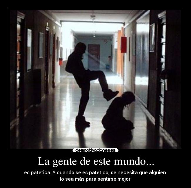 La gente de este mundo... -