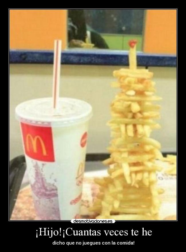 ¡Hijo!¡Cuantas veces te he -