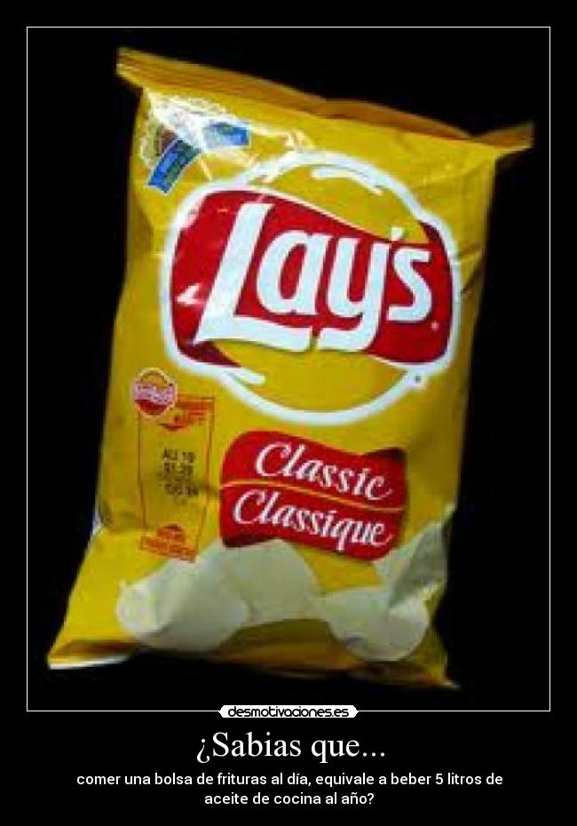 ¿Sabias que... - comer una bolsa de frituras al día, equivale a beber 5 litros de aceite de cocina al año?