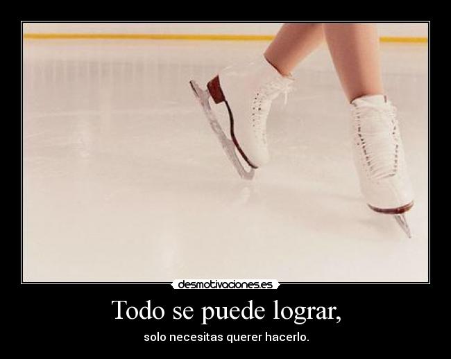 Todo se puede lograr, -
