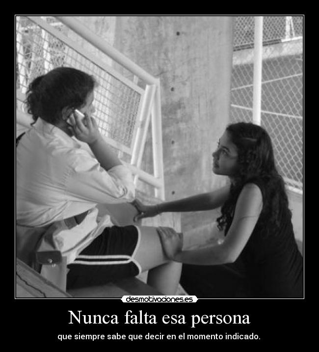 Nunca falta esa persona -
