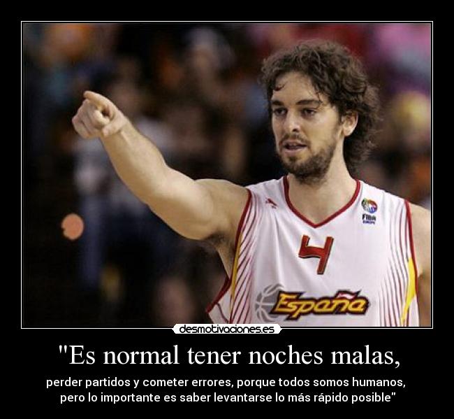 Es normal tener noches malas, -