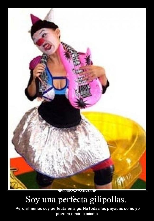 Soy una perfecta gilipollas.  - 