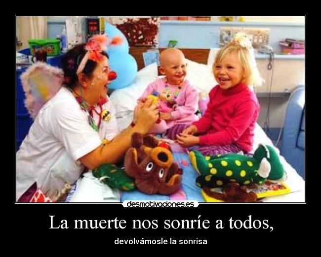 La muerte nos sonríe a todos, -