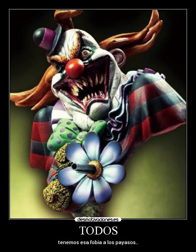 TODOS - tenemos esa fobia a los payasos..