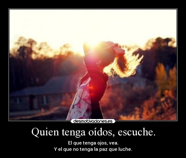 Quien tenga oídos, escuche. -