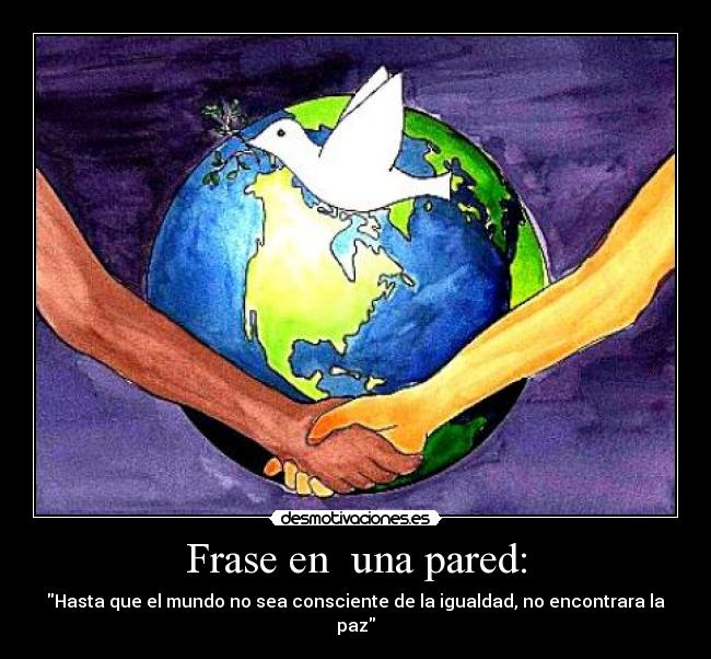 carteles paz igualdad desmotivaciones