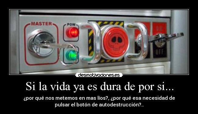 Si la vida ya es dura de por si... - 