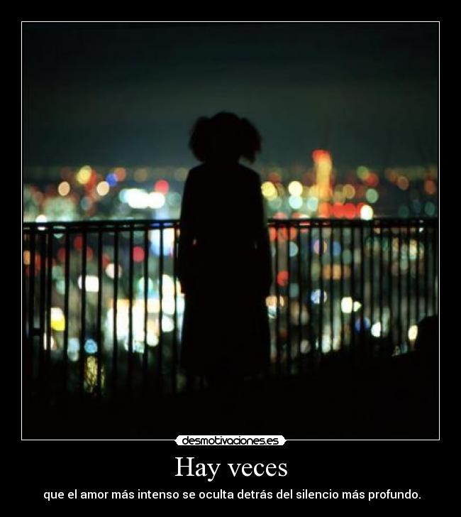 Hay veces - que el amor más intenso se oculta detrás del silencio más profundo.