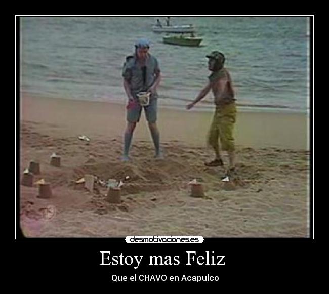 Estoy mas Feliz - Que el CHAVO en Acapulco