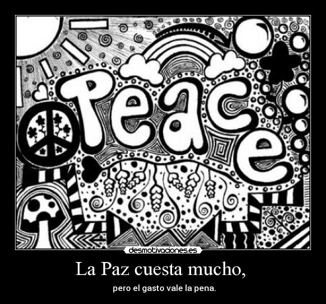 La Paz cuesta mucho,  - 