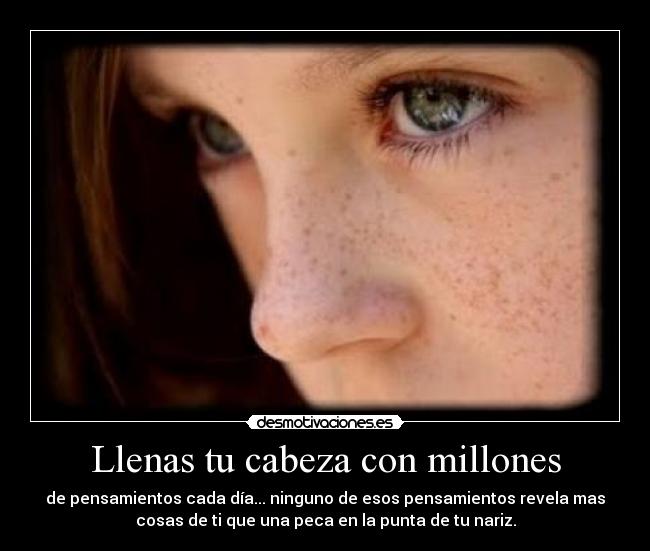 Llenas tu cabeza con millones -